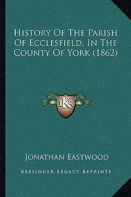 History Of The Parish Of Ecclesfield, In The County Of York (1862)