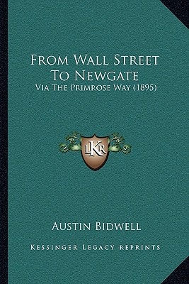 From Wall Street To Newgate: Via The Primrose Way (1895)