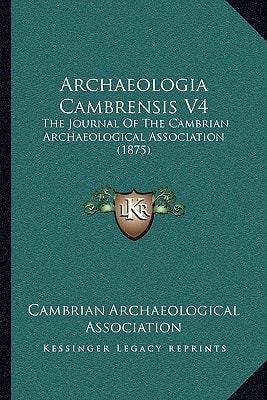 Archaeologia Cambrensis V4: The Journal Of The Cambrian Archaeological Association (1875)