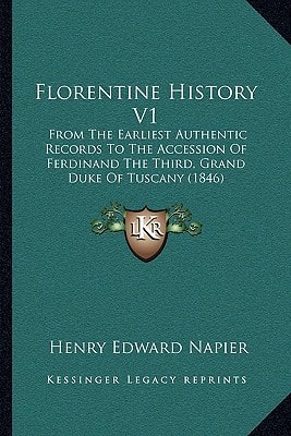 Florentine History V1: From The Earliest Authentic Records To The Accession Of Ferdinand The Third, Grand Duke Of Tuscany (1846)