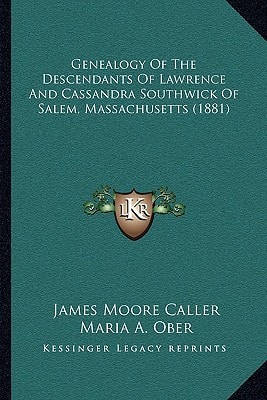 Genealogy Of The Descendants Of Lawrence And Cassandra Southwick Of Salem, Massachusetts (1881)