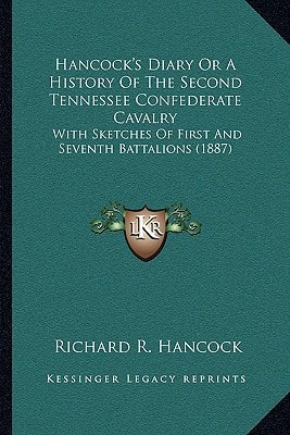 Hancock's Diary Or A History Of The Second Tennessee Confederate Cavalry: With Sketches Of First And Seventh Battalions (1887)