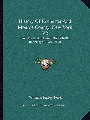 History Of Rochester And Monroe County, New York V2: From The Earliest Historic Times To The Beginning Of 1907 (1908)