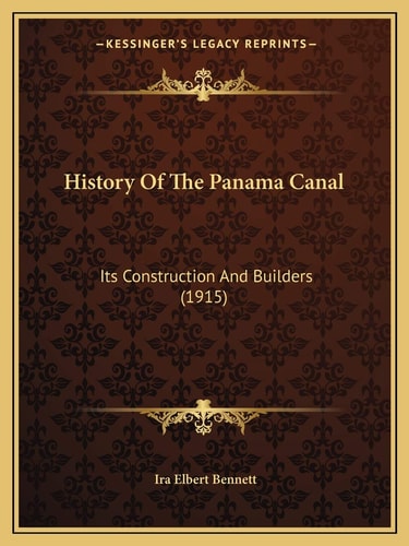 History Of The Panama Canal: Its Construction And Builders (1915)