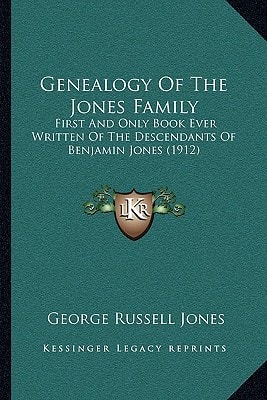 Genealogy Of The Jones Family: First And Only Book Ever Written Of The Descendants Of Benjamin Jones (1912)