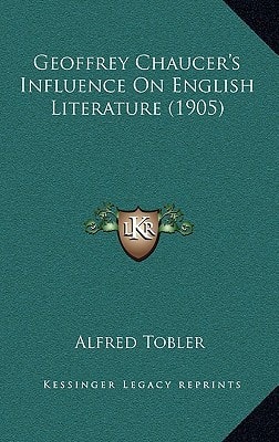 Geoffrey Chaucer's Influence On English Literature (1905)