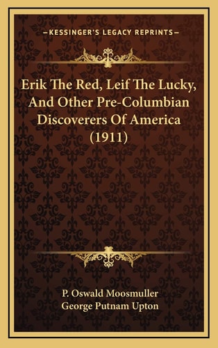 Erik The Red, Leif The Lucky, And Other Pre-Columbian Discoverers Of America (1911)