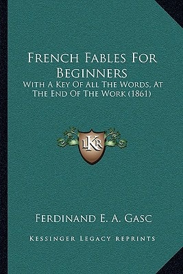 French Fables For Beginners: With A Key Of All The Words, At The End Of The Work (1861)
