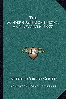 The Modern American Pistol And Revolver (1888)