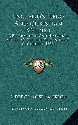 England's Hero And Christian Soldier: A Biographical And Historical Sketch Of The Life Of General C. G. Gordon (1886)