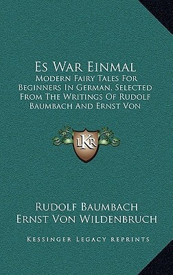 Es War Einmal: Modern Fairy Tales For Beginners In German, Selected From The Writings Of Rudolf Baumbach And Ernst Von Wildenbruch (1893)