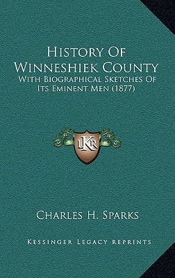 History Of Winneshiek County: With Biographical Sketches Of Its Eminent Men (1877)