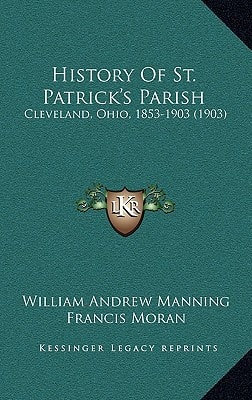 History Of St. Patrick's Parish: Cleveland, Ohio, 1853-1903 (1903)