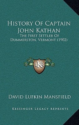 History Of Captain John Kathan: The First Settler Of Dummerston, Vermont (1902)