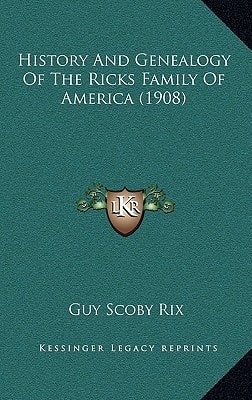 History And Genealogy Of The Ricks Family Of America (1908)