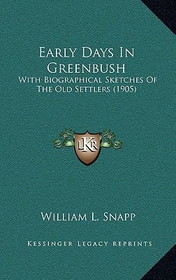 Early Days In Greenbush: With Biographical Sketches Of The Old Settlers (1905)