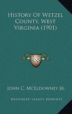 History Of Wetzel County, West Virginia (1901)