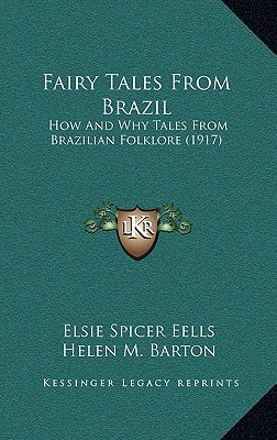 Fairy Tales From Brazil: How And Why Tales From Brazilian Folklore (1917)