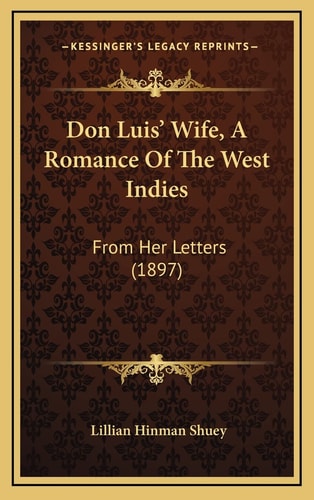 Don Luis' Wife, A Romance Of The West Indies: From Her Letters (1897)