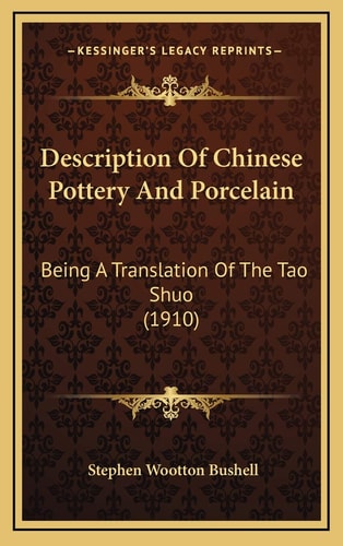 Description Of Chinese Pottery And Porcelain: Being A Translation Of The Tao Shuo (1910)