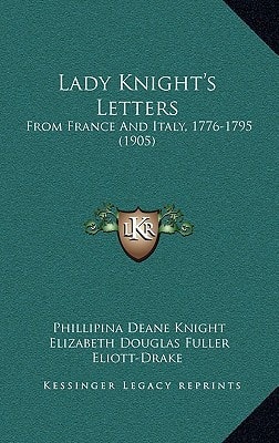 Lady Knight's Letters: From France And Italy, 1776-1795 (1905)