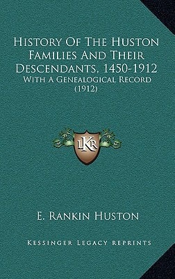 History Of The Huston Families And Their Descendants, 1450-1912: With A Genealogical Record (1912)