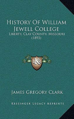 History Of William Jewell College: Liberty, Clay County, Missouri (1893)