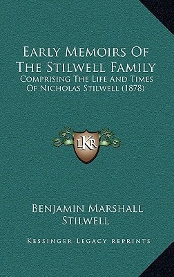 Early Memoirs Of The Stilwell Family: Comprising The Life And Times Of Nicholas Stilwell (1878)