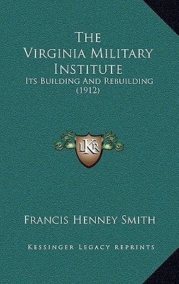 The Virginia Military Institute: Its Building And Rebuilding (1912)