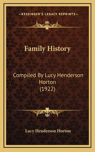 Family History: Compiled By Lucy Henderson Horton (1922)