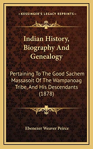 Indian History, Biography And Genealogy: Pertaining To The Good Sachem Massasoit Of The Wampanoag Tribe, And His Descendants (1878)