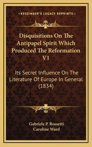 Disquisitions On The Antipapel Spirit Which Produced The Reformation V1: Its Secret Influence On The Literature Of Europe In General (1834)