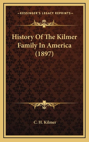 History Of The Kilmer Family In America (1897)