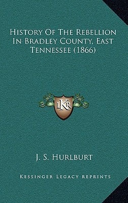 History Of The Rebellion In Bradley County, East Tennessee (1866)