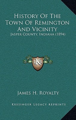 History Of The Town Of Remington And Vicinity: Jasper County, Indiana (1894)