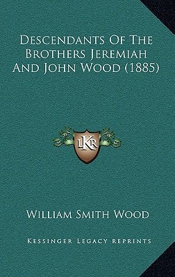Descendants Of The Brothers Jeremiah And John Wood (1885)