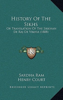 History Of The Sikhs: Or Translation Of The Sikkhan De Raj De Vikhia (1888)