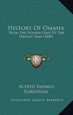 History Of Omaha: From The Pioneer Days To The Present Time (1889)