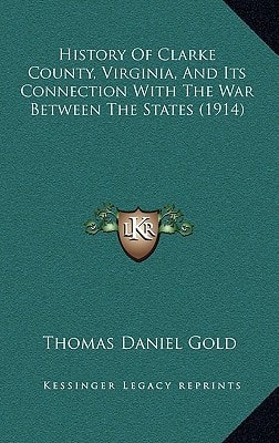 History Of Clarke County, Virginia, And Its Connection With The War Between The States (1914)