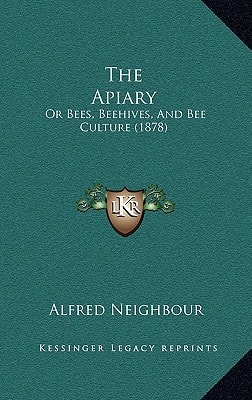 The Apiary: Or Bees, Beehives, And Bee Culture (1878)