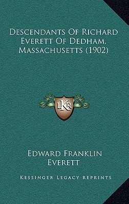 Descendants Of Richard Everett Of Dedham, Massachusetts (1902)
