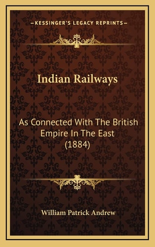 Indian Railways: As Connected With The British Empire In The East (1884)