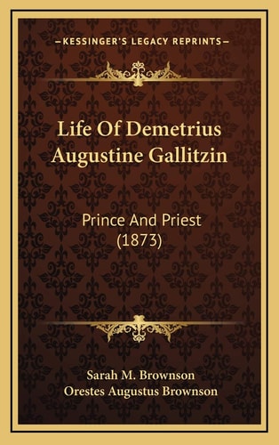 Life Of Demetrius Augustine Gallitzin: Prince And Priest (1873)