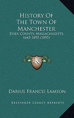 History Of The Town Of Manchester: Essex County, Massachusetts, 1645-1895 (1895)