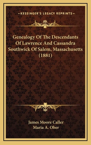 Genealogy Of The Descendants Of Lawrence And Cassandra Southwick Of Salem, Massachusetts (1881)