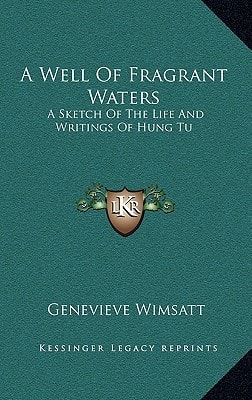 A Well Of Fragrant Waters: A Sketch Of The Life And Writings Of Hung Tu