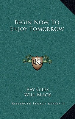 Begin Now, To Enjoy Tomorrow