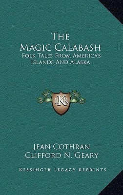 The Magic Calabash: Folk Tales From America's Islands And Alaska