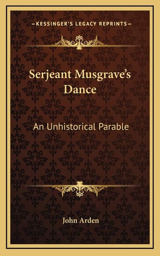 Serjeant Musgrave's Dance: An Unhistorical Parable
