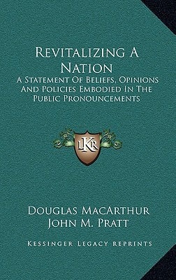 Revitalizing A Nation: A Statement Of Beliefs, Opinions And Policies Embodied In The Public Pronouncements